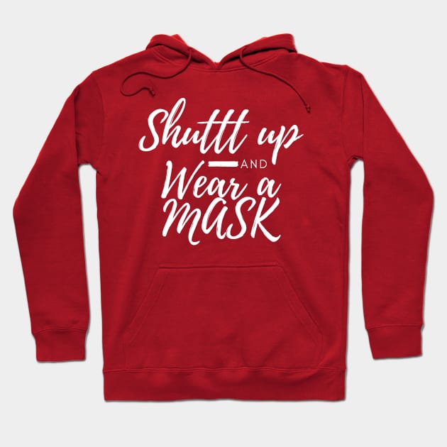 Shuttt Up And Wear A Mask Hoodie by CreativeLimes